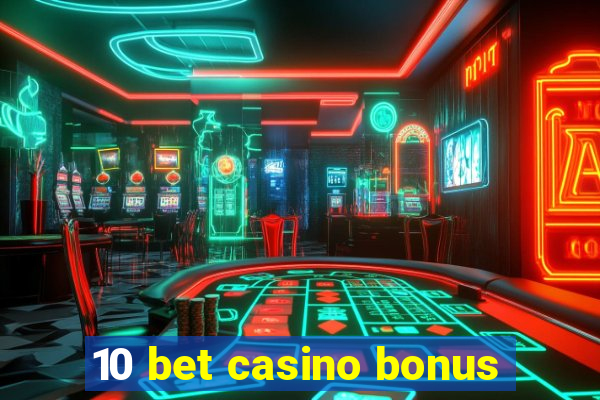 10 bet casino bonus