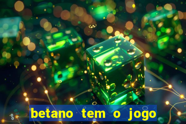 betano tem o jogo do tigre