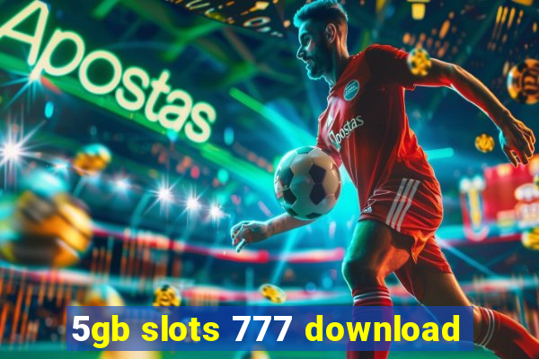 5gb slots 777 download