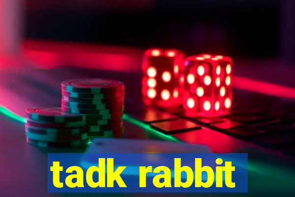 tadk rabbit