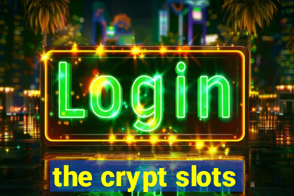 the crypt slots