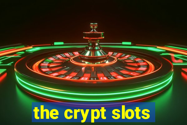 the crypt slots