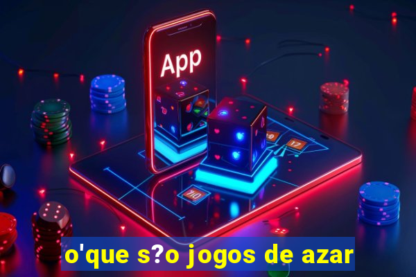 o'que s?o jogos de azar