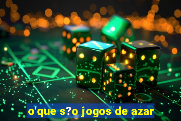 o'que s?o jogos de azar