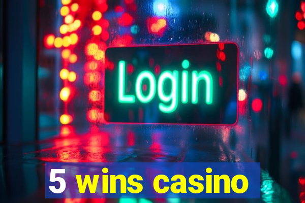 5 wins casino