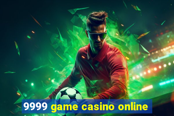 9999 game casino online