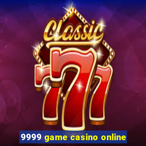 9999 game casino online