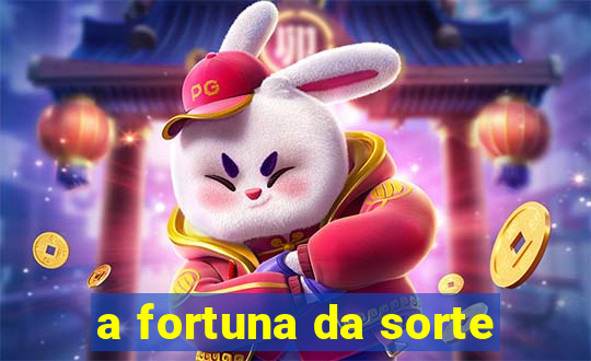 a fortuna da sorte