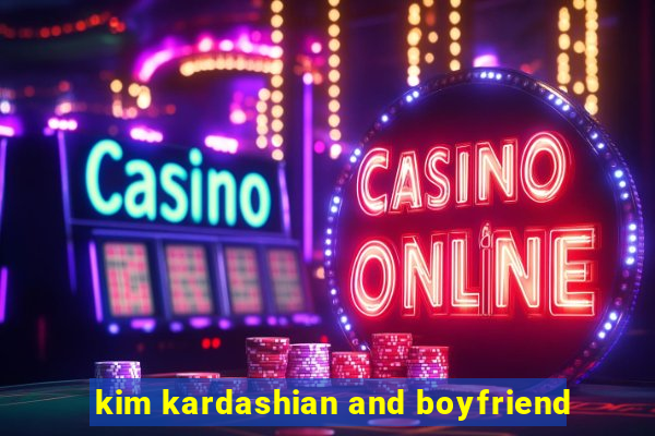 kim kardashian and boyfriend