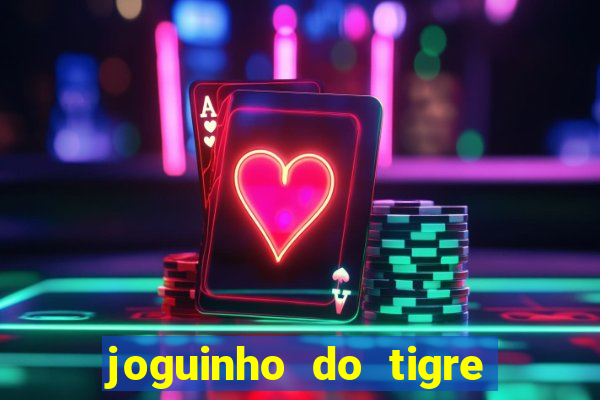 joguinho do tigre que d谩 dinheiro