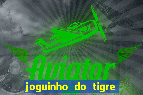 joguinho do tigre que d谩 dinheiro