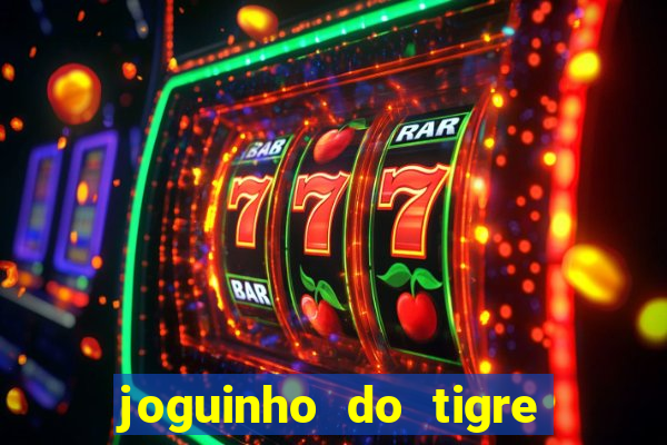 joguinho do tigre que d谩 dinheiro