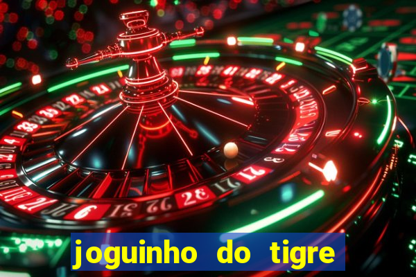 joguinho do tigre que d谩 dinheiro