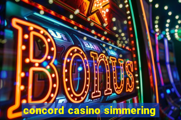 concord casino simmering