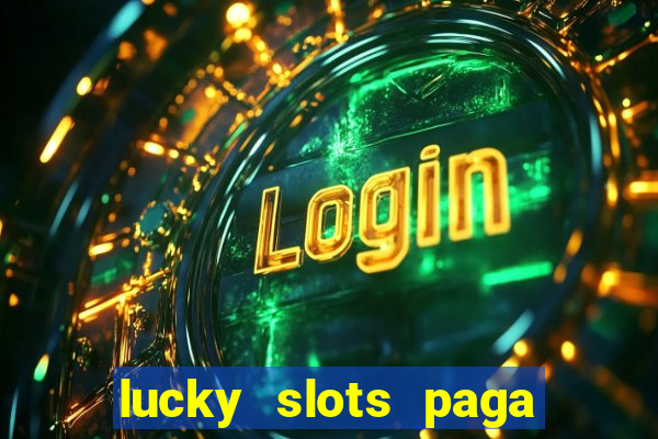 lucky slots paga de verdade