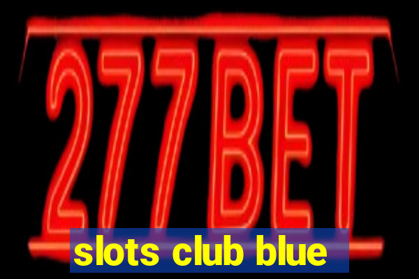 slots club blue