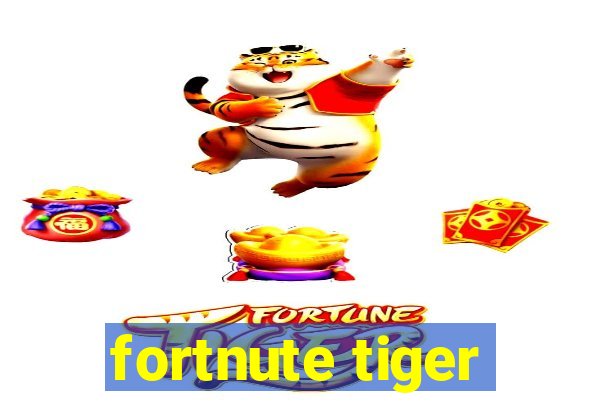 fortnute tiger