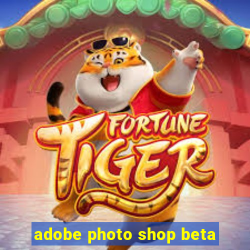 adobe photo shop beta