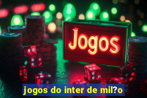 jogos do inter de mil?o