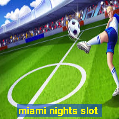 miami nights slot