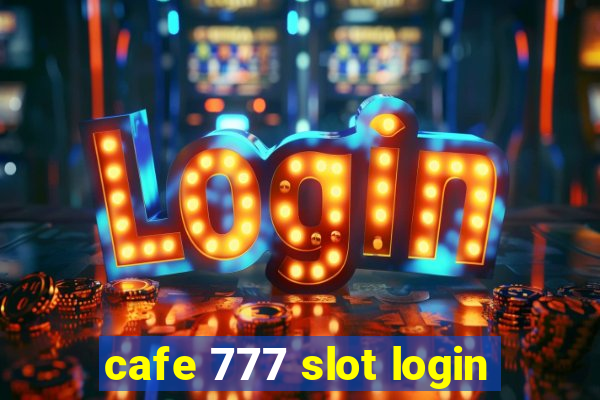 cafe 777 slot login