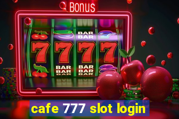 cafe 777 slot login