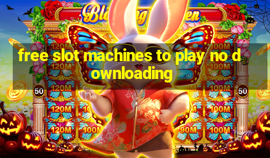 free slot machines to play no downloading