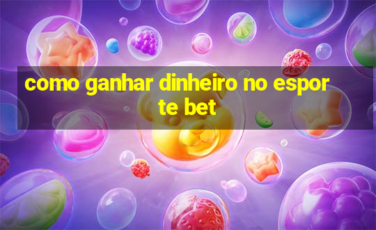 como ganhar dinheiro no esporte bet