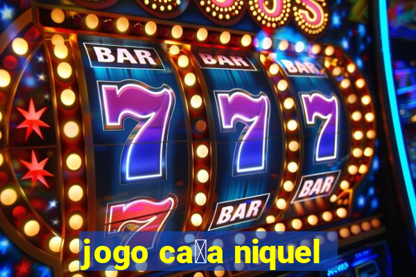 jogo ca莽a niquel