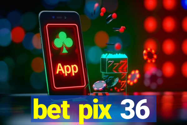 bet pix 36