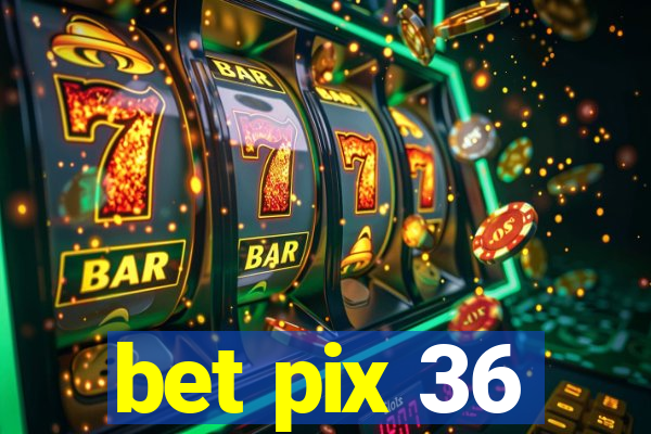 bet pix 36