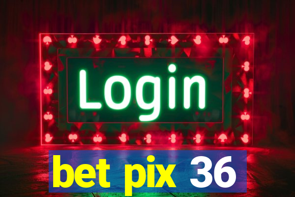 bet pix 36