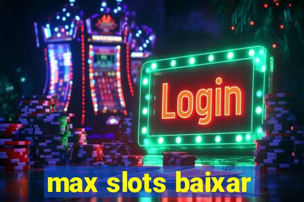 max slots baixar