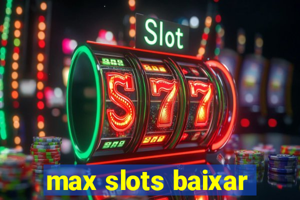 max slots baixar