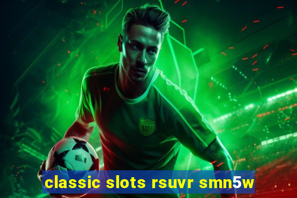 classic slots rsuvr smn5w