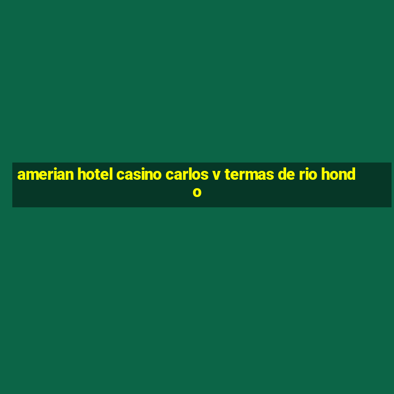 amerian hotel casino carlos v termas de rio hondo