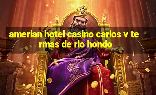 amerian hotel casino carlos v termas de rio hondo