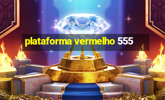 plataforma vermelho 555