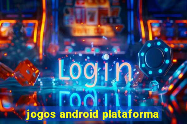 jogos android plataforma