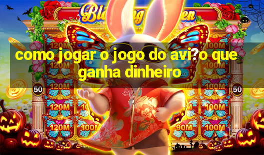 como jogar o jogo do avi?o que ganha dinheiro