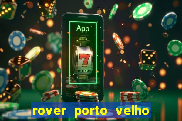 rover porto velho trabalhe conosco