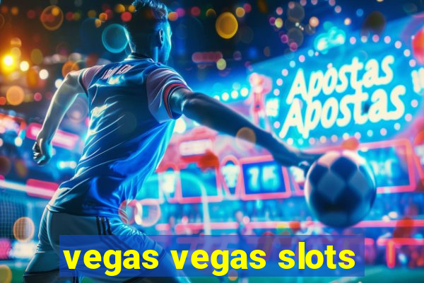 vegas vegas slots