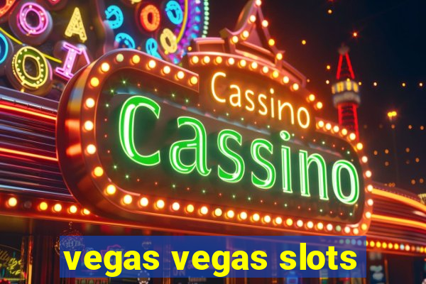 vegas vegas slots