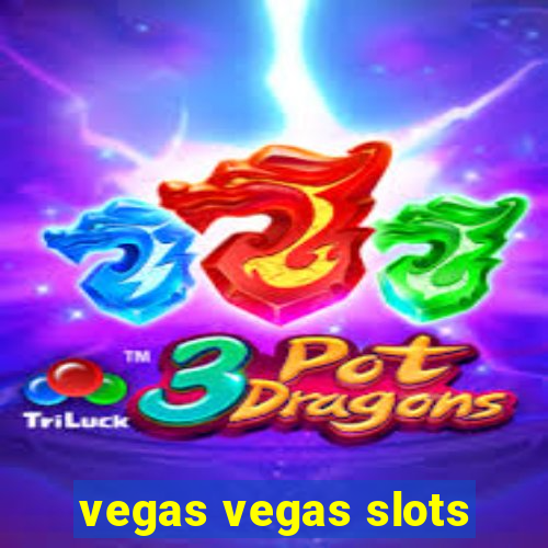 vegas vegas slots