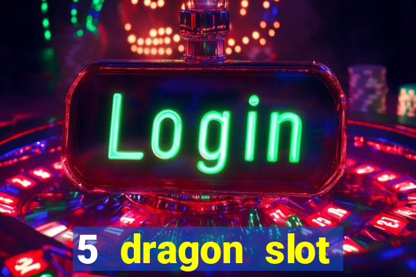 5 dragon slot machine free play