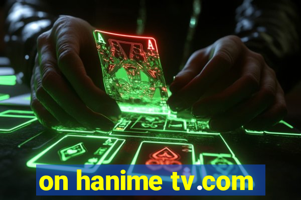 on hanime tv.com