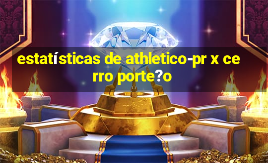 estatísticas de athletico-pr x cerro porte?o