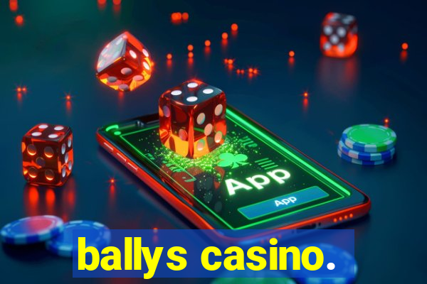 ballys casino.