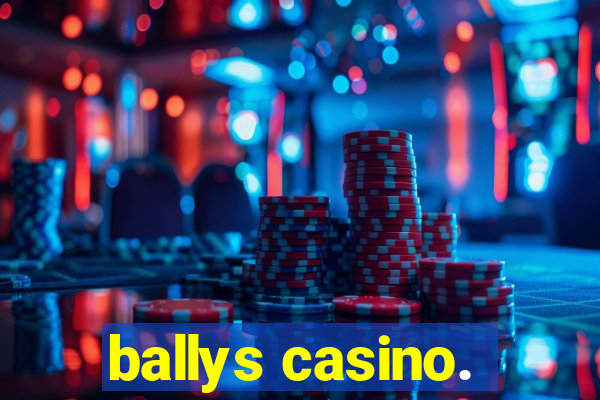 ballys casino.