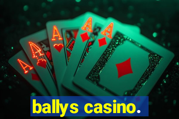 ballys casino.